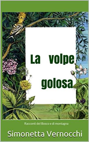 La volpe golosa: Racconti del Bosco e di montagna (bambini dai 2 ai 9 anni Vol. 3)